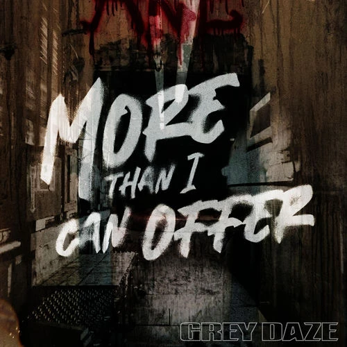 دانلود آهنگ MORE THAN I CAN OFFER از Grey Daze
