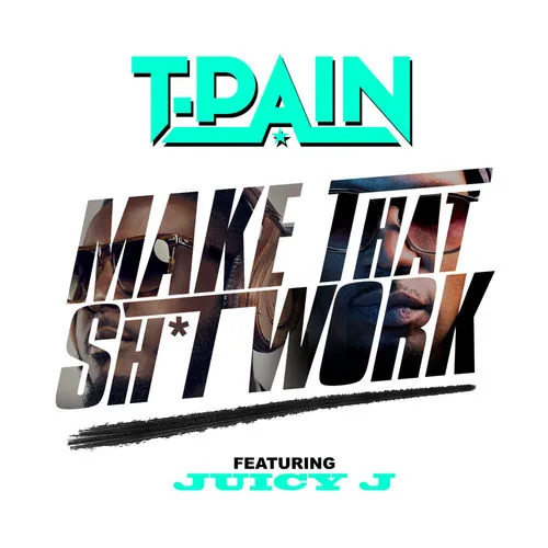 دانلود آهنگ Make That Sh*t Work (feat. Juicy J) از T-Pain