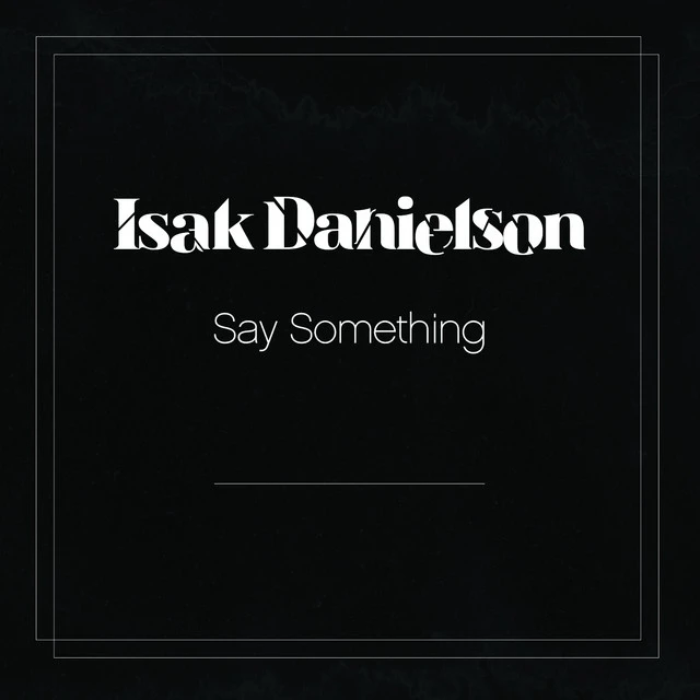 دانلود آهنگ Say Something از Isak Danielson