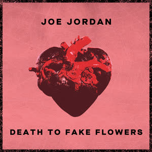 دانلود آهنگ Death To Fake Flowers از Joe Jordan