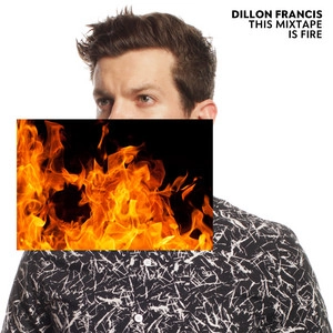 دانلود آلبوم This Mixtape is Fire. از Dillon Francis