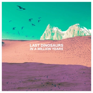 دانلود آهنگ Time & Place - Japanese Version از Last Dinosaurs