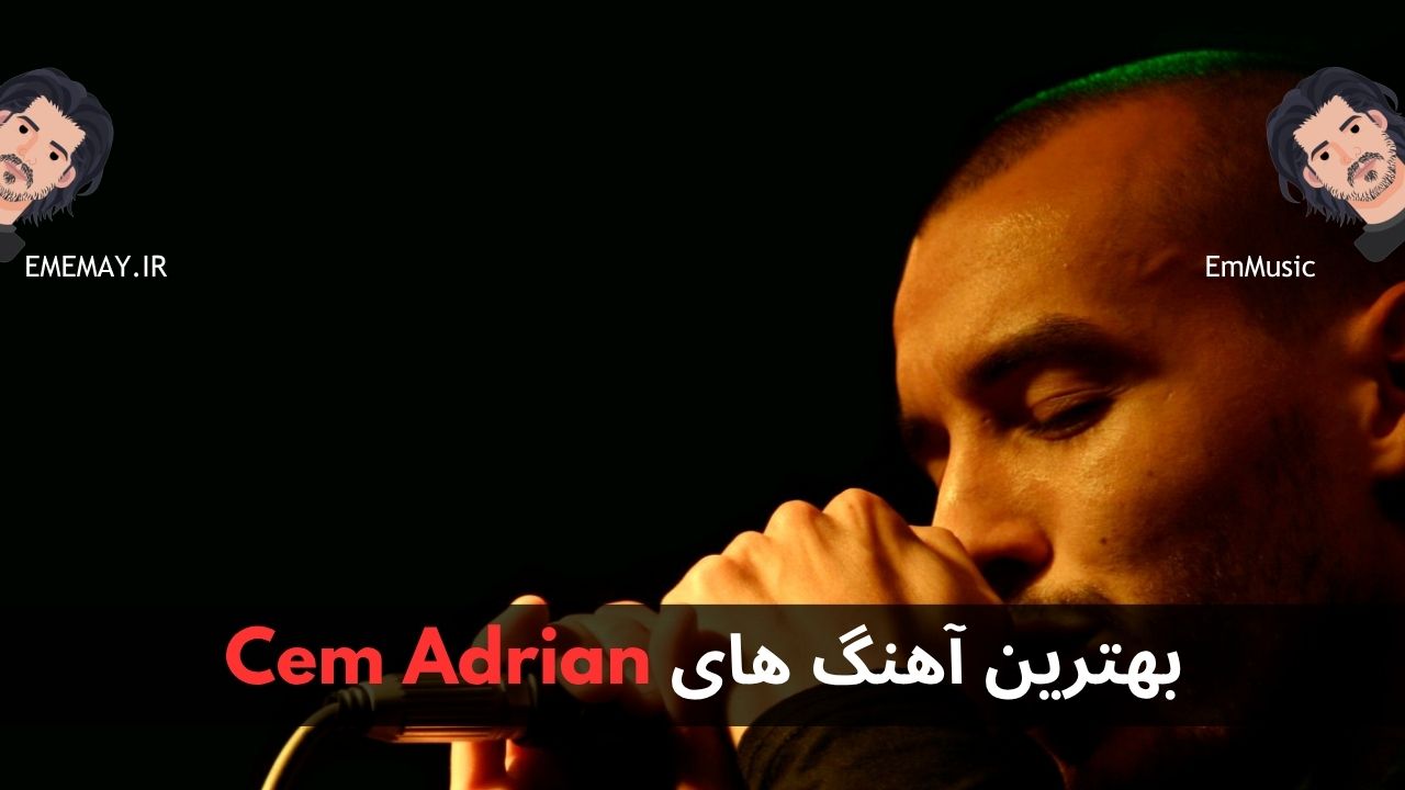 بهترین آهنگ های Cem Adrian