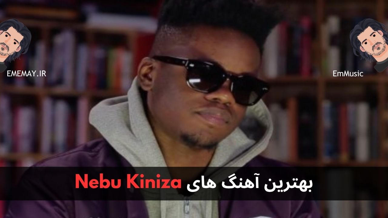بهترین آهنگ های Nebu Kiniza